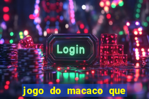 jogo do macaco que ganha dinheiro